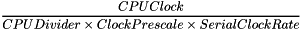 \[\frac{CPU Clock}{CPUDivider \times ClockPrescale \times SerialClockRate}\]